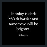 Poster Si Aujourd'Hui Est Sombre<br><div class="desc">Si aujourd'hui est sombre - Travailler un peu plus dur et demain sera plus brillant .. Citation inconnue Achetez mon affiche murale "Si aujourd'hui est sombre" aujourd'hui! L'arrière - plan noir avec des lettres blanches peut être customisé à votre goût.</div>