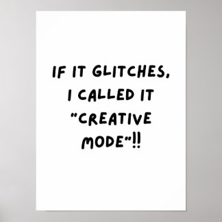 Poster Si ça bug, je l'appelle "Mode Créatif"...