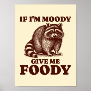 Poster Si je suis Moody Donnez-moi Foody Hungry Raccoon F