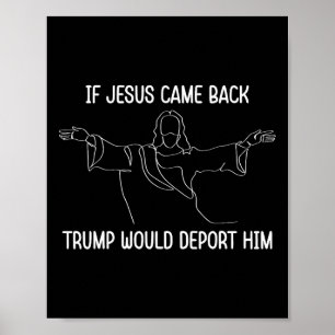 Poster Si Jésus venait vérifier Trump le déporterait Cita