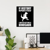 Poster Si L'Histoire Se Répète, J'Obtiens Un Dinosaure (Bureau à domicile)