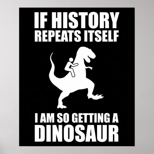 Poster Si L'Histoire Se Répète, J'Obtiens Un Dinosaure (Devant)