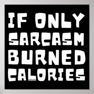Poster SI SEULEMENT SARCASM A BRÛLÉ LES CALORIES drôle sa