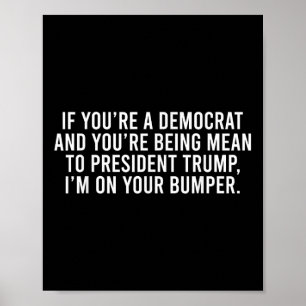 Poster Si vous êtes Démocrate, vous êtes Mean To Trump Je