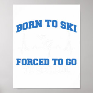 Poster Skieur drôle Né pour skier Obligé d'aller à l'écol
