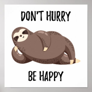 Poster Sloth dit :   Ne vous dépêchez pas d'être heureux