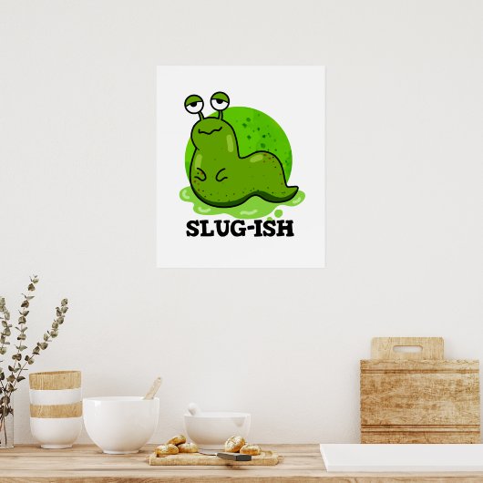 Poster Slug ish Funny Sluggish Slug Pun (Cuisine)