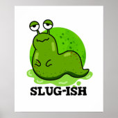 Poster Slug ish Funny Sluggish Slug Pun (Devant)