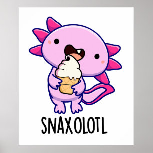 Poster Snaxolotl Funny Axolotl Pun