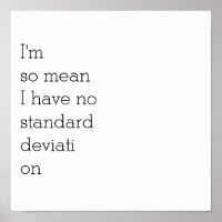 So Mean I Have No Standard DeviationPoster