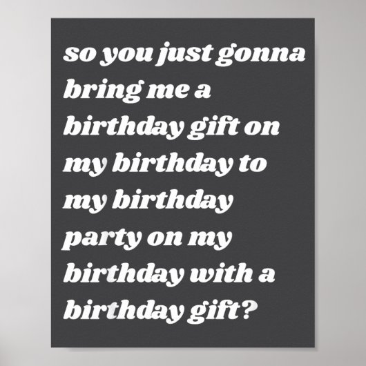 Poster So You Just Gonna Bring Me A Birthday Gift Funny M (Devant)