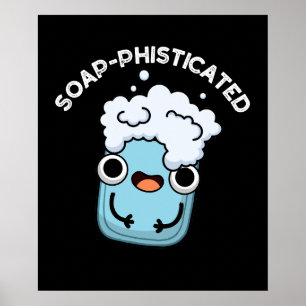 Poster Soap-phisticated Funny Soap Pun Soap Dark BG