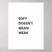 POSTER SOFT DOESN'T MEAN WEAK (Devant)