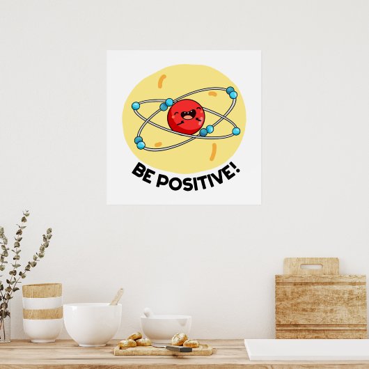 Poster Sois Positive Funny Physique Atom Pun (Cuisine)