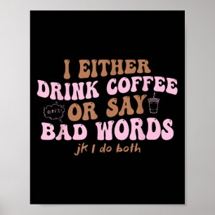 Poster Soit Je Bois Du Café, Soit Je Dis De Mauvais Mots