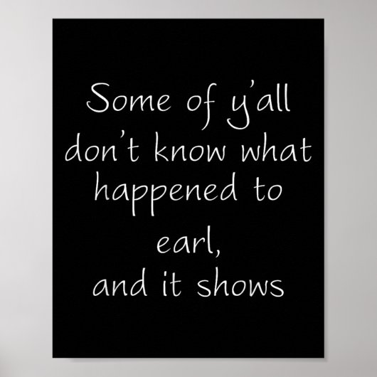 Poster Some Of Y'all Don't Know What Happened To Earl And (Devant)