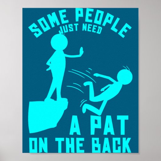Poster Some People Just Need A Pat On The Back Sarcastic (Devant)