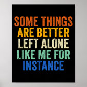 Poster Some Things Are Better Left Alone Like Me For Inst (Devant)