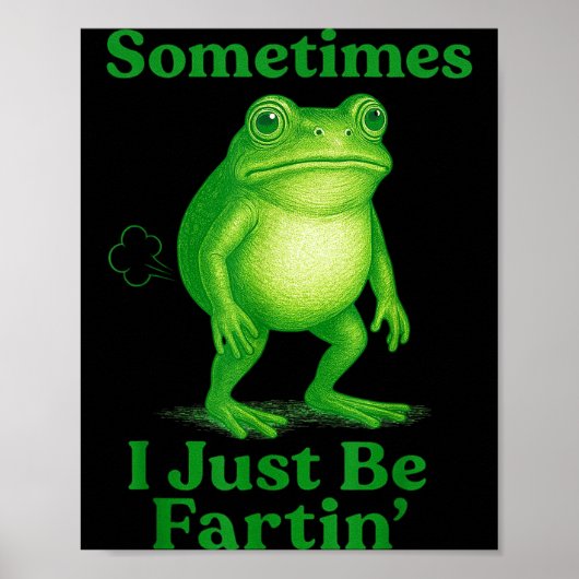 Poster Sometimes I Just Be Fartin' Frog Funny Sarcastic S (Devant)