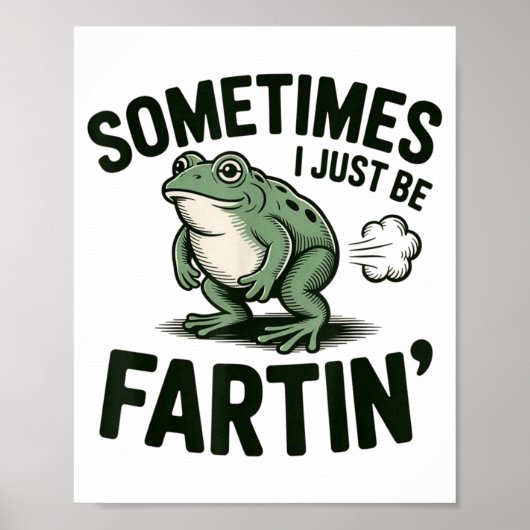 Poster Sometimes I Just Be Fartin' Frog Humor Funny Fart  (Devant)
