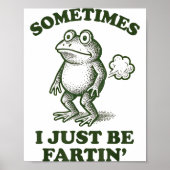 Poster Sometimes I Just Be Fartin' Frog Humor Funny Fart  (Devant)
