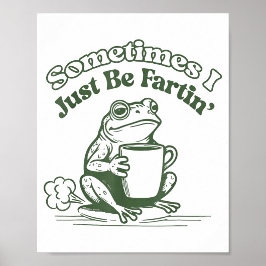 Poster Sometimes I Just Be Fartin' Frog Humor Men Woman  (Devant)