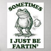 Poster Sometimes I Just Be Fartin' Funny Frog (Devant)