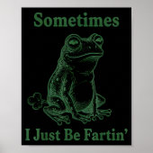 Poster Sometimes I Just Be Farting Frog Humor Funny Fart (Devant)
