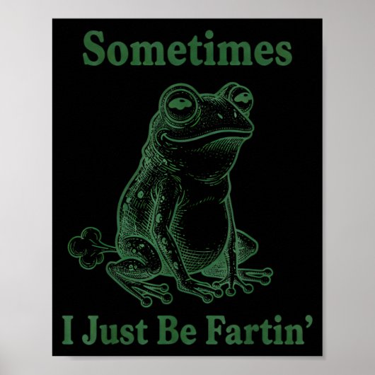 Poster Sometimes I Just Be Farting Frog Humor Funny Fart  (Devant)
