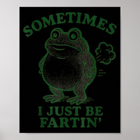 Poster Sometimes I Just Be Farting Frog Humor Funny Fart (Devant)