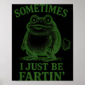 Poster Sometimes I Just Be Farting Funny Frog (Devant)