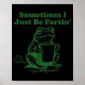 Poster Sometimes I Just Be Farting Funny Meme Frog Drinki (Devant)