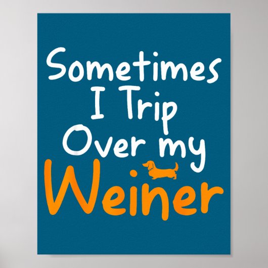 Poster Sometimes I Trip Over My Weiner Dog Funny (Devant)