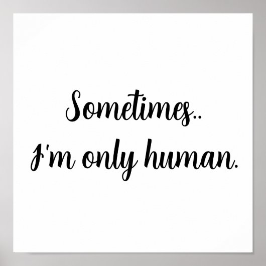 Poster Sometimes...I'm only human. (Devant)