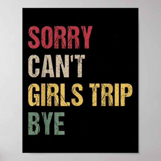 Poster Sorry Can't Girls Trip Bye Shirt  (Devant)