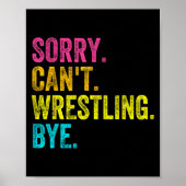 Poster Sorry Can't Wrestling Bye Teacher Student Funny Wr (Devant)