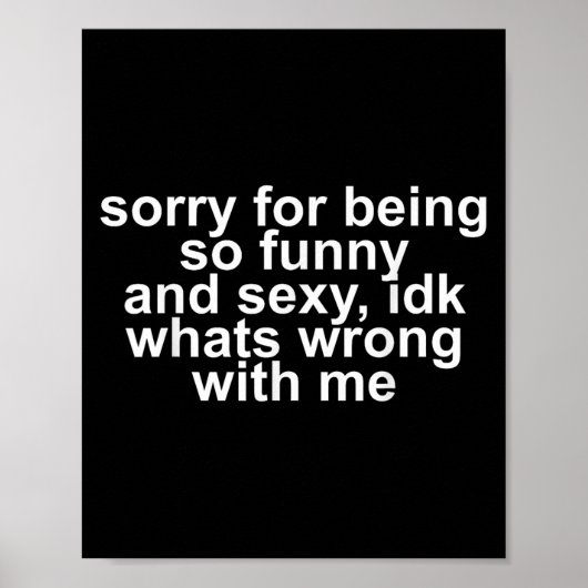 Poster Sorry For Being So Funny And Y Idk Whats Wrong Wit (Devant)