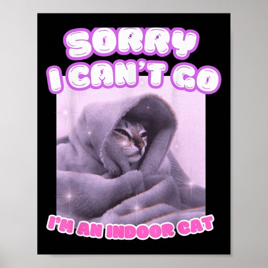 Poster Sorry I Can't Go I'm An Indoor Cat Funny Kitten Me (Devant)
