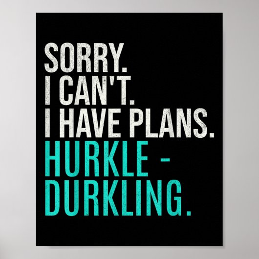 Poster Sorry I Can't Have Plans Hurkle Durkling Funny Hur (Devant)