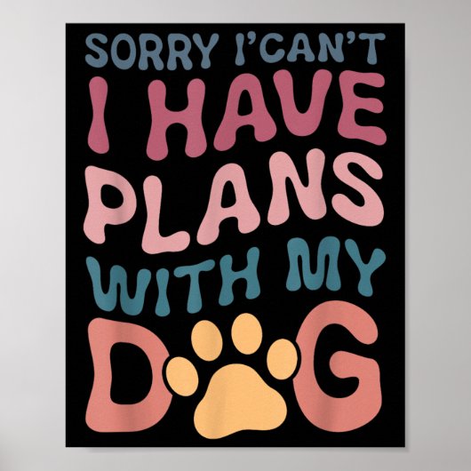 Poster Sorry I Can't I Have Plans With My Dog (Devant)