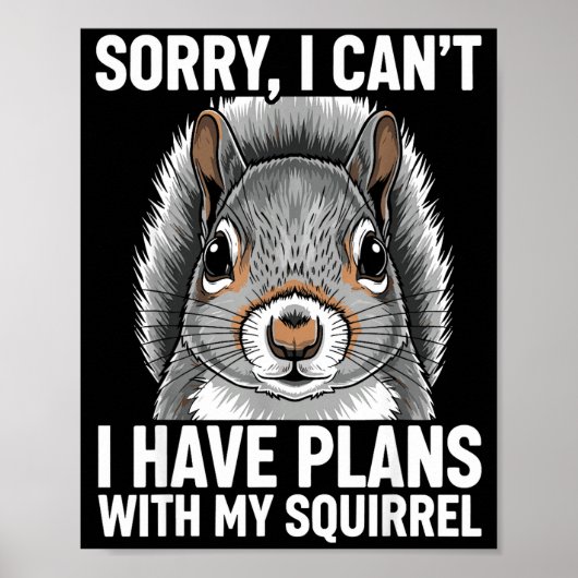 Poster Sorry, I Can't I Have Plans With My Squirrel  (Devant)
