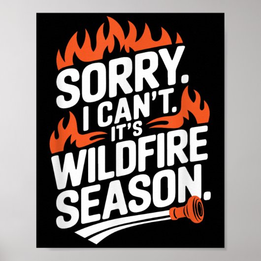 Poster Sorry I Can't It's Wildfire Season, Forrest Firefi (Devant)