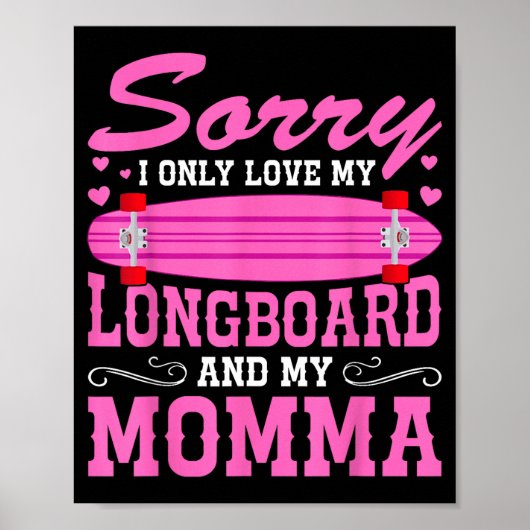 Poster Sorry I Only Love My Longboard And My Momma Funny  (Devant)