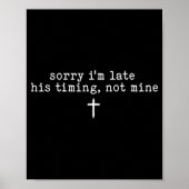 Poster Sorry I'm Late His Timing Not Mine Shirt (Devant)
