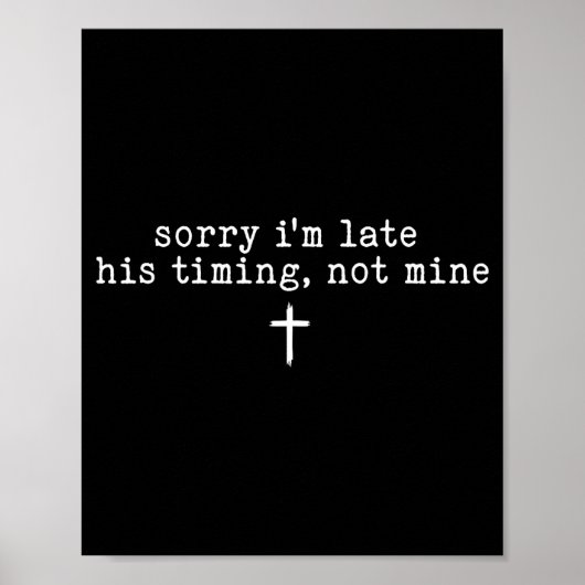 Poster Sorry I'm Late His Timing Not Mine Shirt (Devant)