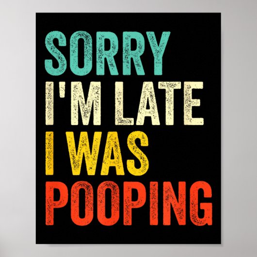 Poster Sorry I'm Late I Was Ong Funny Toilet Joke (Devant)
