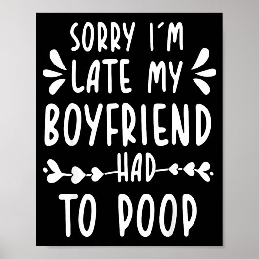Poster Sorry Im Late My Boyfriend Had To Op Funny Saying (Devant)