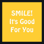 Poster SOURIRE ! C'est bon pour toi. Jaune.<br><div class="desc">Si vous croyez que sourire est bon pour vous, alors vous pouvez le montrer avec ceci!</div>