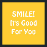 Poster SOURIRE ! C'est bon pour toi. Jaune.<br><div class="desc">Si vous croyez que sourire est bon pour vous,  alors vous pouvez le montrer avec ceci!</div>