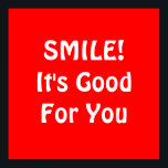 Poster SOURIRE ! C'est bon pour toi. Red.<br><div class="desc">Si vous croyez que sourire est bon pour vous,  alors vous pouvez le montrer avec ceci!</div>